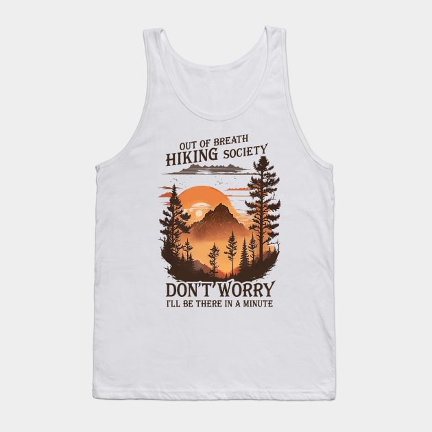 Out Of Breath Hiking Society Don't Worry I'll Be There Soon Tank Top by unaffectedmoor